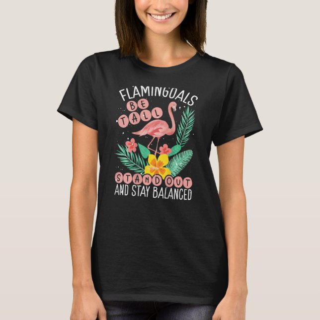 Flamingoals Be Tall Stand Out And Stay Balanced Ba T Shirt (Framsida)