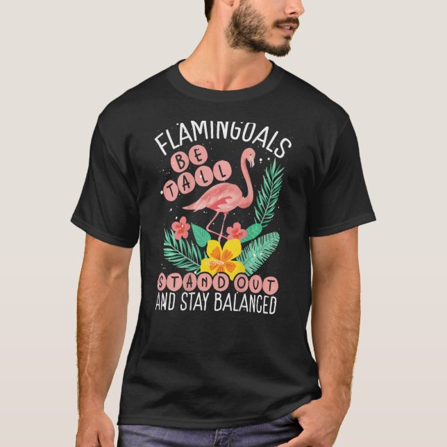 Flamingoals Be Tall Stand Out And Stay Balanced Ba T Shirt (Framsida)