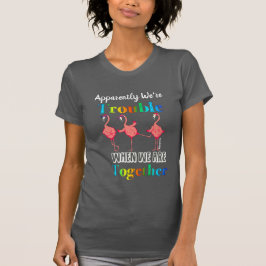 Flamingoen som synes är vi besvärar t shirt