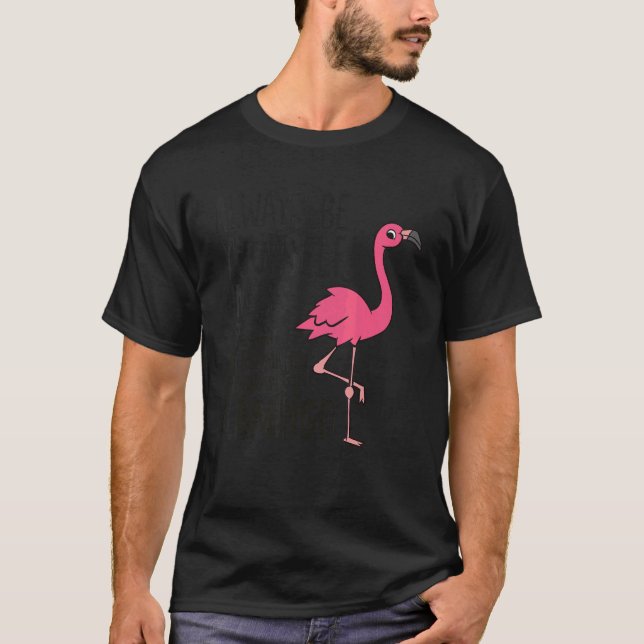 Flamingos är alltid ditt eget såvida du inte kan v t shirt (Framsida)