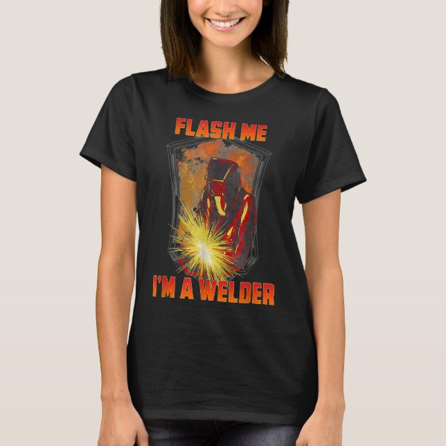 Flash Me Im A Welder T Shirt (Framsida)