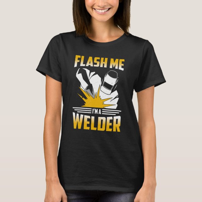 Flash Me Im A Welder Welder Welding Metall Worker T Shirt (Framsida)