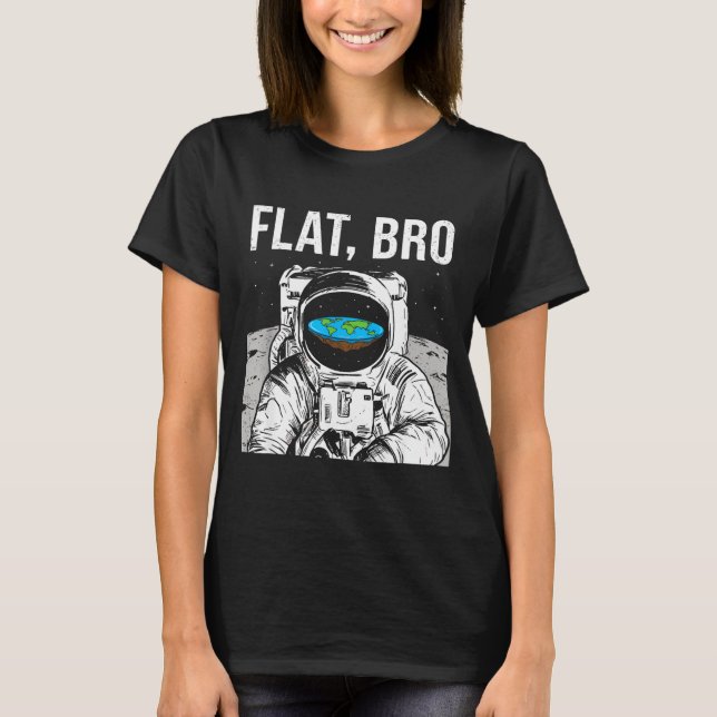 Flat Bro, Funny Flat Earth Society Astronaut In Sp T Shirt (Framsida)