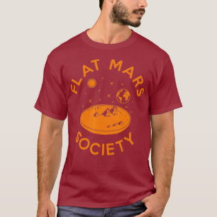 Flat Mars Society Flat Earth Universe Sci-Fi T Shirt