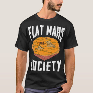 Flat Mars Society Funny Science Meme Gift T Shirt