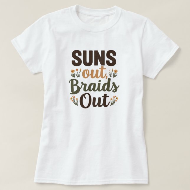 Flätad frisyr "Suns Out Braids Out" T-shirt (Design framsida)