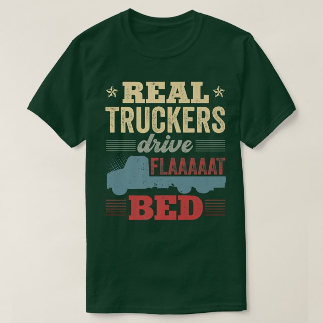 Flatbed Lastbil Driver Real Truckers Drive Flatbed T Shirt (Design framsida)