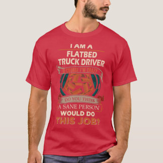 Flatbed Lastbil Driver Sane Person Job Gift Item T Shirt