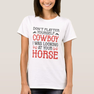 Flatter Yourself Cowboy T Shirt