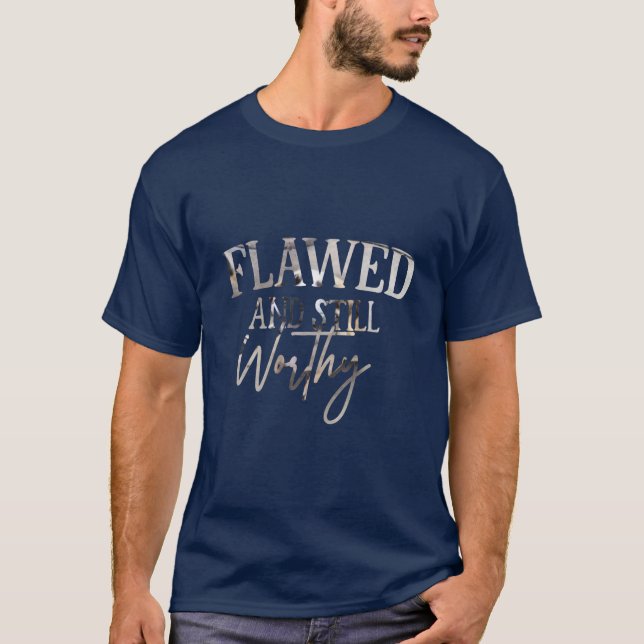 Flawed and Still Worthy T Shirt (Framsida)
