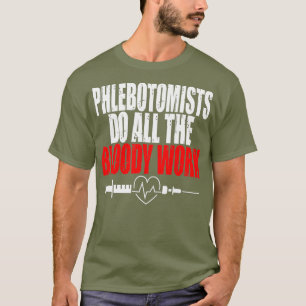Flebotomist gör det blodiga arbetet Syringe Blod T Shirt