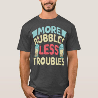 Fler bubblor mindre Troubles Funny Bubble Tea Boba T Shirt