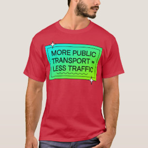 Fler Elak för kollektivtrafik mindre trafik T Shirt