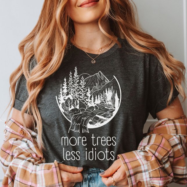 Fler Träd mindre Idioter, utomhus Älskare T Shirt (Skapare uppladdad)
