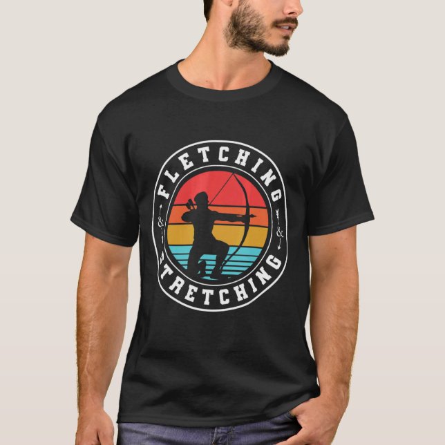 Fletching And Stretching Bowman Bow Hunting Archer T Shirt (Framsida)