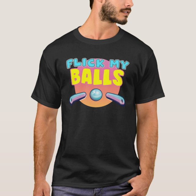 Flick My Balls  for pinball arcade enthusiast T Shirt (Framsida)
