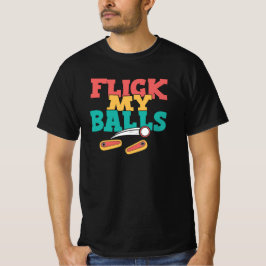 Flick My Balls - Funny Pinball T Shirt