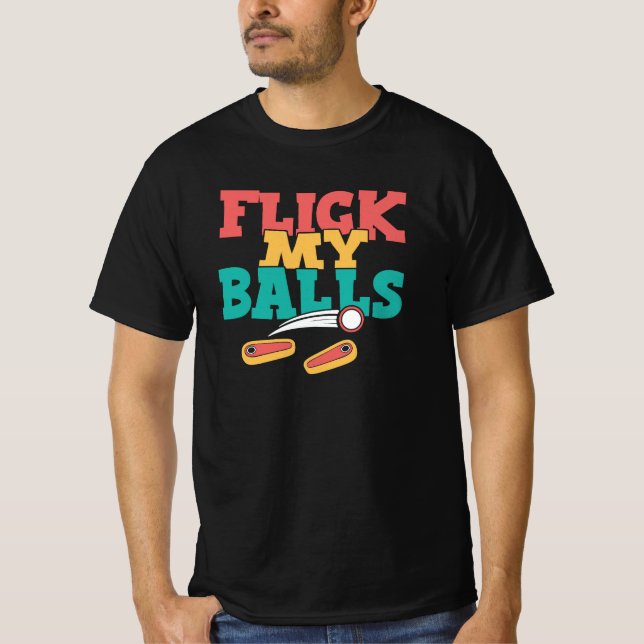 Flick My Balls - Funny Pinball T Shirt (Framsida)