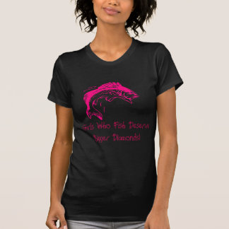 Flickor, som fiskar, förtjänar större diamanter t-shirt