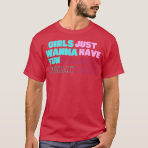 Flickor vill bara ha grundläggande mänskliga höger t shirt
