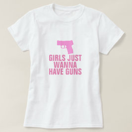 Flickor vill bara ha vapen t shirt