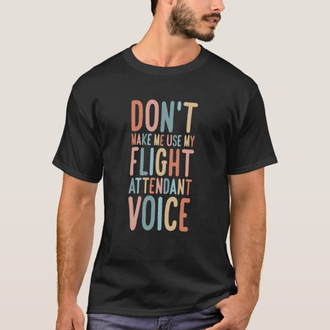 Flight Attendant Don't Make Me Use My Flight Atten T Shirt (Framsida)