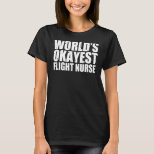 Flight Nurse World's Okayest Funny T Shirt