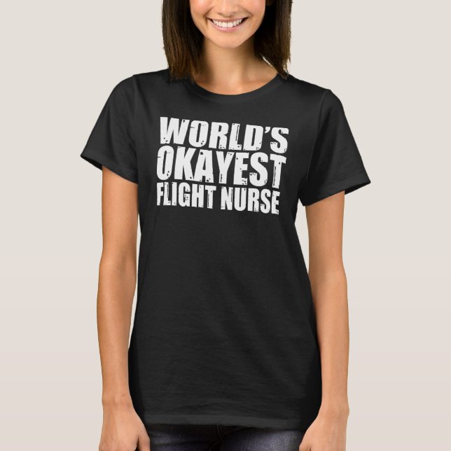Flight Nurse World's Okayest Funny T Shirt (Framsida)