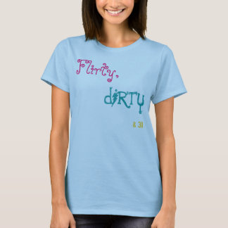 Flirty dirty&30. t-shirt
