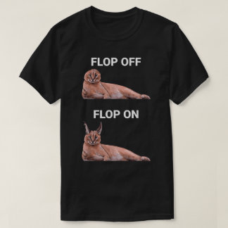 Flop Off Flop On Caracal Cat Meme Design T Shirt