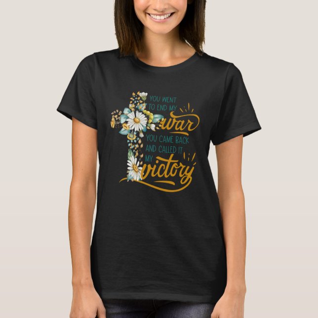 Floral Cross Christian Faith You Went To End My Wa T Shirt (Framsida)