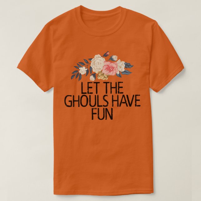 Floral Flowers, Let The Ghouls Have Fun  T Shirt (Design framsida)