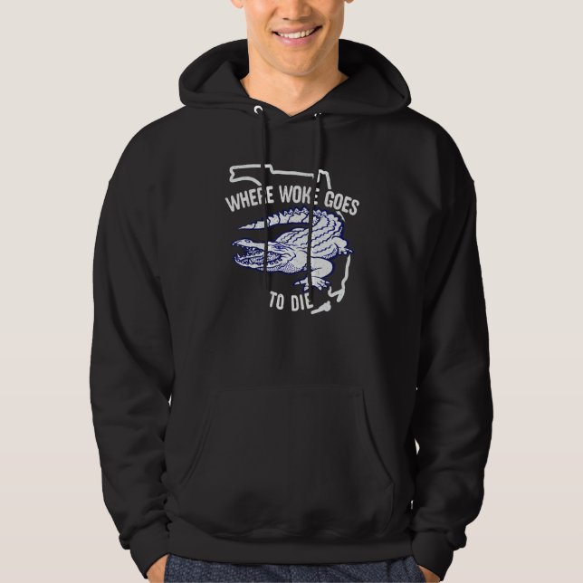 Florida Is Where Woke Goes To Die DeSantis Florida Hoodie (Framsida)