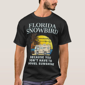 Florida Snowbird RV DONT SHOVEL SNÖ T Shirt