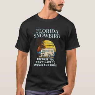 Florida Snowbird RV DON'T SHOVEL SNÖ T Shirt