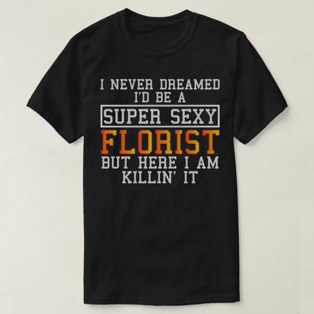 Florist har aldrig drömt om en funny Floristry T Shirt (Design framsida)