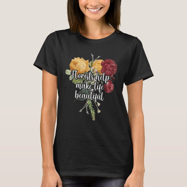 Florists Help Make Life Beautiful Gardener Botanic T Shirt (Framsida)