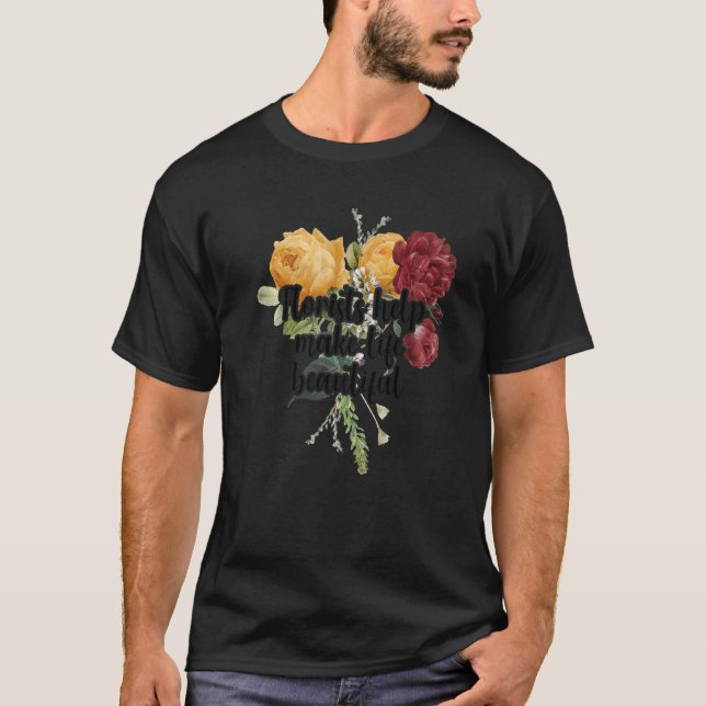 Florists Help Make Life Beautiful Gardener Botanic T Shirt (Framsida)