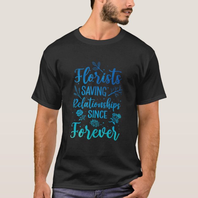 Florists Saving Relationships Since Forever Garden T Shirt (Framsida)