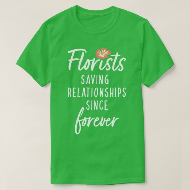 Florists sparar relationer sedan för alltid t shirt (Design framsida)
