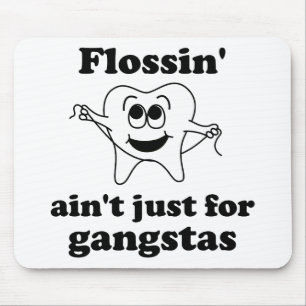 Flossin är inte precis för gangstas musmatta