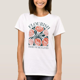 Flourish Where You're Planted T Shirt