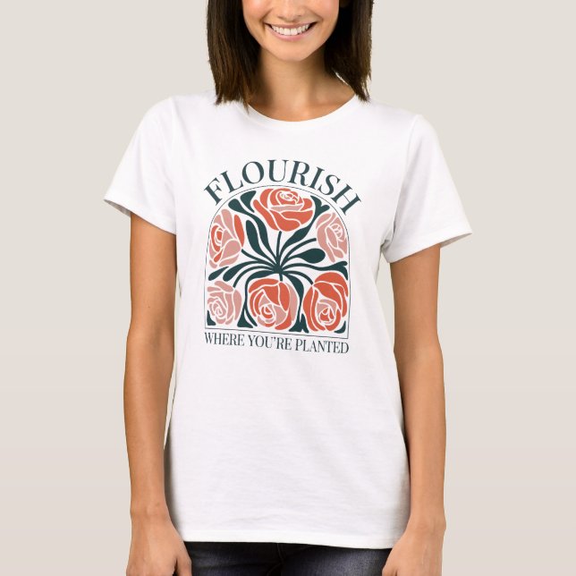 Flourish Where You're Planted T Shirt (Framsida)