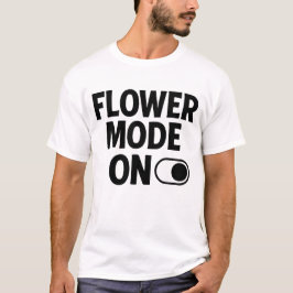 Flower Mode On  Cute Floral Aesthetic Quote T Shirt