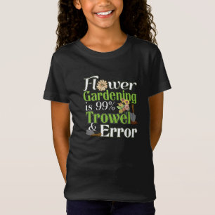 Flower  Trowel Error - Gardener Pun T Shirt