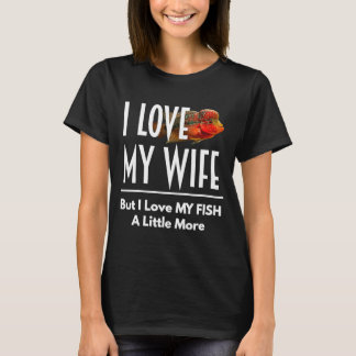 Flowerhorn Kärlek My Fish more Make Wife Aquarium T Shirt