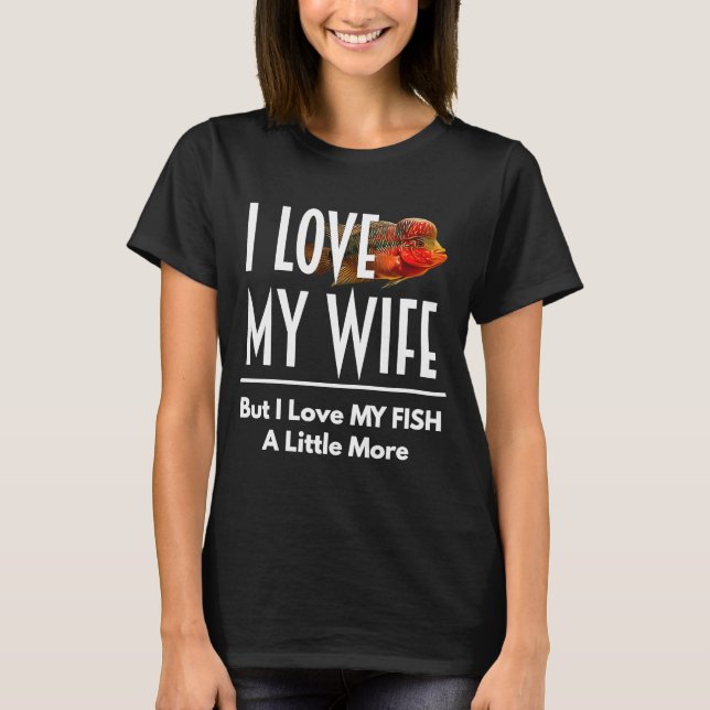 Flowerhorn Kärlek My Fish more Make Wife Aquarium T Shirt (Framsida)