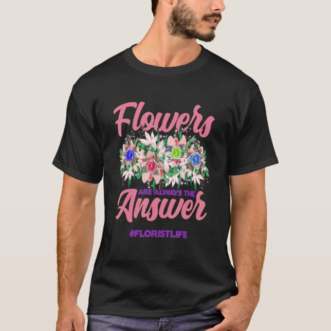 Flowers Are Always The Answer Gardener Botanical P T Shirt (Framsida)