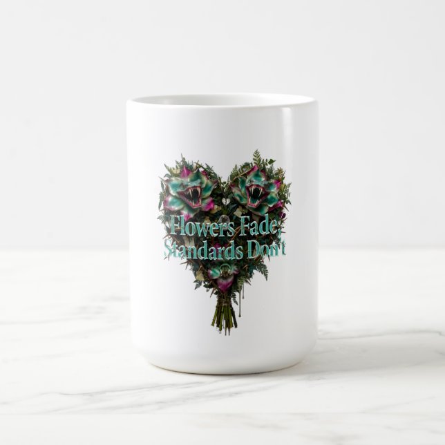 Flowers Fade, Standards Don't T-Shirt Kaffemugg (Center)