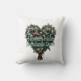 Flowers Fade, Standards Don't T-Shirt Kudde
